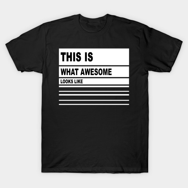 This is What Awesome Looks Like T-Shirt by Horisondesignz